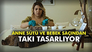 Anne sütü ve bebek saçından takı tasarlıyor