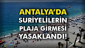 Antalya’da Suriyelilerin plaja girmesi yasaklandı!