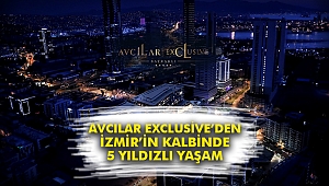 Avcılar Exclusive'den İzmir'in kalbinde 5 yıldızlı yaşam