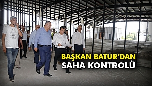 Başkan Batur’dan saha kontrolü