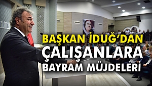 Başkan İduğ’dan çalışanlara bayram müjdeleri