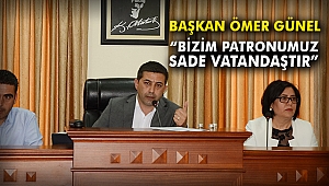 Başkan Ömer Günel: “Bizim patronumuz sade vatandaştır”