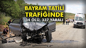 Bayram Tatili Trafiğinde: 34 Ölü, 337 yaralı