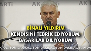 Binali Yıldırım: Kendisini tebrik ediyorum, başarılar diliyorum