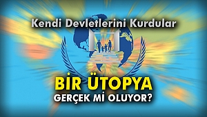 BİR ÜTOPYA GERÇEK Mİ OLUYOR?