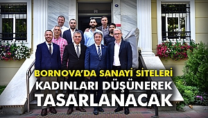 Bornova'da Sanayi Siteleri kadınları düşünerek tasarlanacak