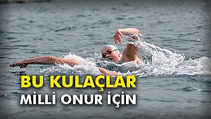 Bu kulaçlar milli onur için