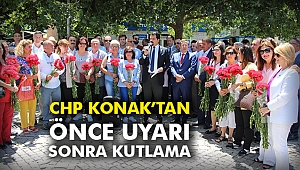 CHP Konak’tan önce uyarı sonra kutlama