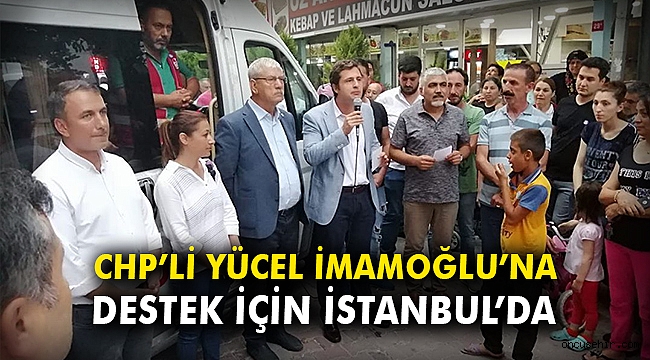 CHP'li Yücel İmamoğlu'na destek için İstanbul'da
