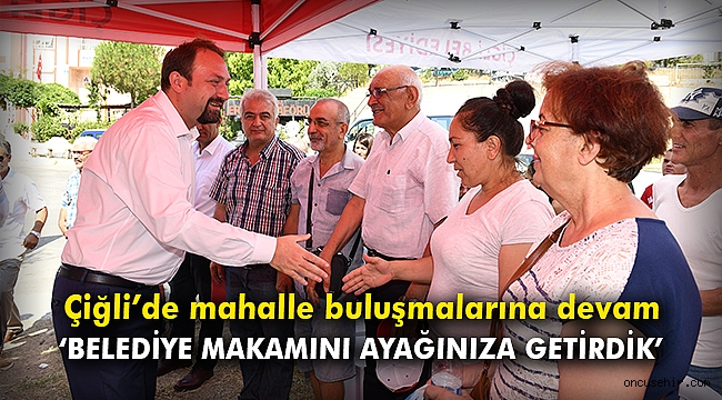 Çiğli’de mahalle buluşmalarına devam