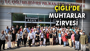 Çiğli’de muhtarlar zirvesi