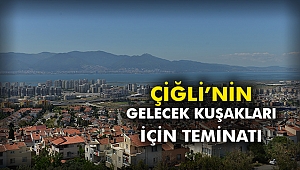 Çiğli’nin gelecek kuşakları için teminatı
