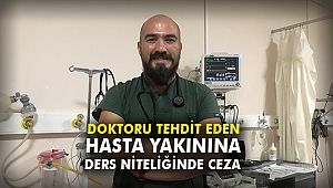 Doktoru tehdit eden hasta yakınına ders niteliğinde ceza