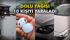 Dolu yağışı 10 kişiyi yaraladı