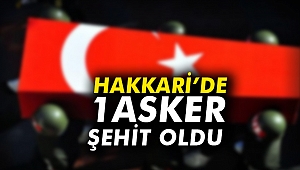 Hakkari’de 1 asker şehit oldu