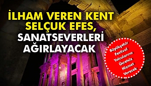 İlham Veren Kent Selçuk Efes, sanatseverleri ağırlayacak