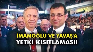 İmamoğlu ve Yavaş'a yetki kısıtlaması!