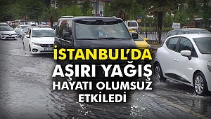 İstanbul’da aşırı yağış hayatı etkiledi