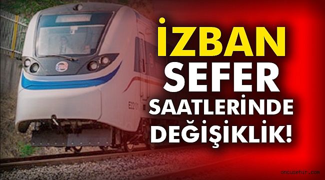 İZBAN sefer saatlerinde değişiklik!
