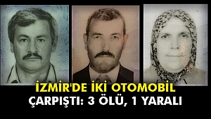 İzmir'de iki otomobil çarpıştı: 3 ölü, 1 yaralı