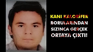 Kanı kalorifer borularından sızınca gerçek ortaya çıktı!