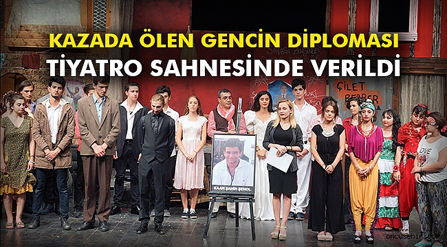 Kazada ölen gencin diploması tiyatro sahnesinde verildi