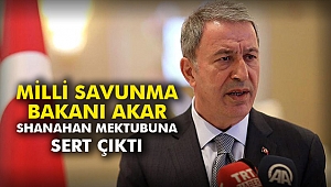 Milli Savunma Bakanı Akar Shanahan mektubuna sert çıktı