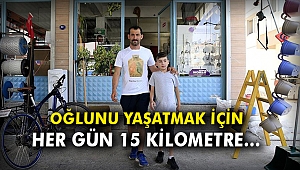 Oğlunu yaşatmak için her gün 15 kilometre…