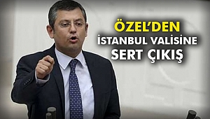 Özel’den İstanbul Valisine sert çıkış