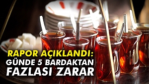 Rapor açıklandı : Günde 5 bardaktan fazlası zarar