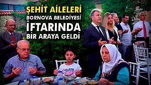 Şehit aileleri Bornova Belediyesi İftarında bir araya geldi