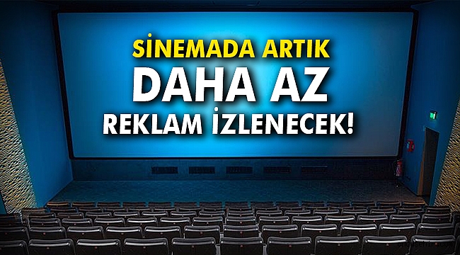 Sinemada artık daha az reklam izlenecek!