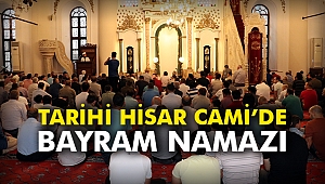 Tarihi Hisar Cami’de bayram namazı
