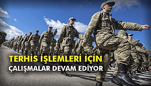 Terhis işlemleri için çalışmalar devam ediyor
