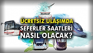 Ücretsiz Ulaşımda Seferler Saatleri Nasıl Olacak?