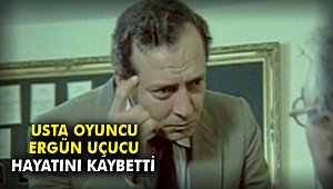 Usta oyuncu Ergün Uçucu hayatını kaybetti