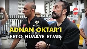 Adnan Oktar’ı FETÖ himaye etmiş