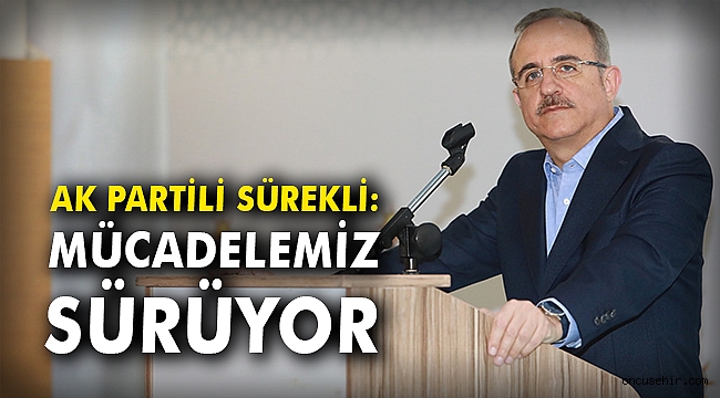 AK Partili Sürekli: Mücadelemiz sürüyor