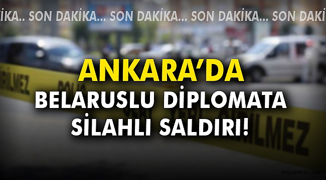 Ankara'da Belaruslu diplomata silahlı saldırı!