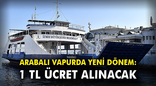 Arabalı vapurda yeni dönem: 1 TL ücret alınacak