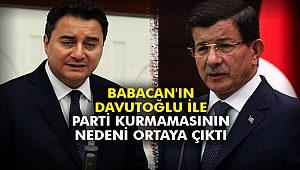 Babacan'ın, Davutoğlu ile parti kurmamasının nedeni ortaya çıktı