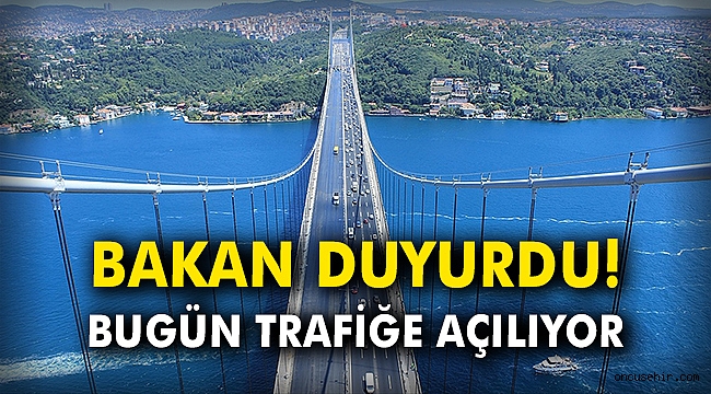 Bakan duyurdu! Bugün trafiğe açılıyor