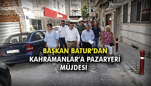 Başkan Batur’dan Kahramanlar’a Pazaryeri müjdesi