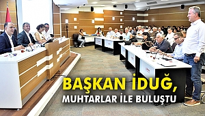 Başkan İduğ, 45 mahalle muhtarı ile buluştu