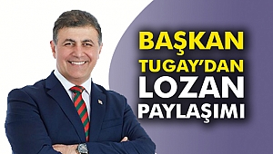 Başkan Tugay’dan Lozan paylaşımı