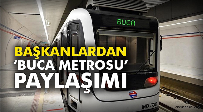 Başkanlardan ‘Buca Metrosu’ paylaşımı
