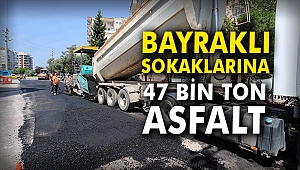 Bayraklı sokaklarına 47 bin ton asfalt