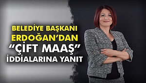 Belediye Başkanı Erdoğan’dan Çift Maaş İddialarına Yanıt