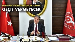 Bornova Belediyesi kaçak yapıya geçit vermeyecek
