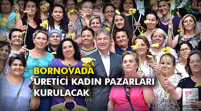 Bornovada üretici kadın pazarları kurulacak